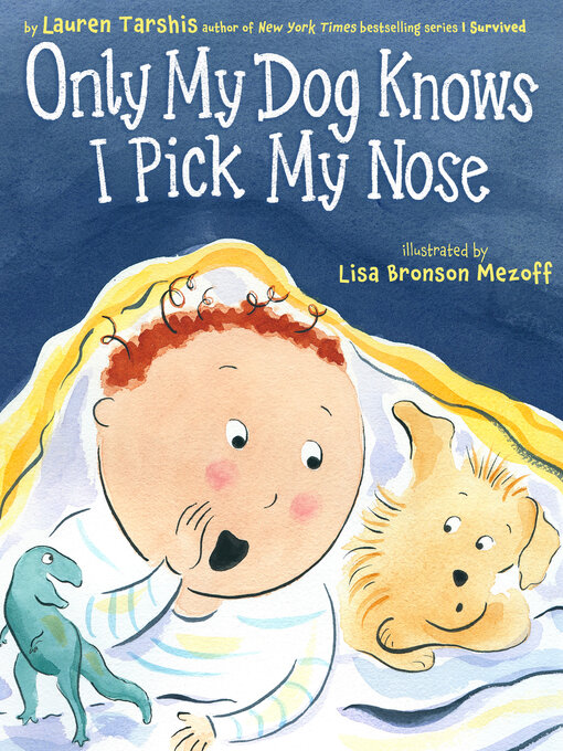 Title details for Only My Dog Knows I Pick My Nose by Lauren Tarshis - Wait list